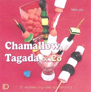 Chamallow, Tagada & compagnie : 60 recettes originales avec des bonbons cultes - Virginie Perrotte