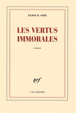 Les vertus immorales - Kebir Mustapha Ammi