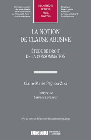 La notion de clause abusive : étude de droit de la consommation - Claire-Marie Peglion-Zika