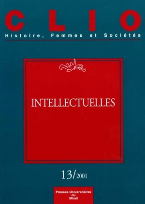 Clio : femmes, genre, histoire, n° 13. Intellectuelles