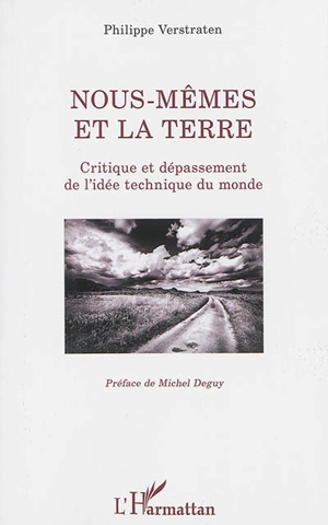 Nous-mêmes et la terre : critique et dépassement de l'idée technique du monde - Philippe Verstraten