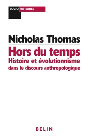 Hors du temps : histoire et évolutionnisme dans le discours anthropologique - Nicholas Thomas