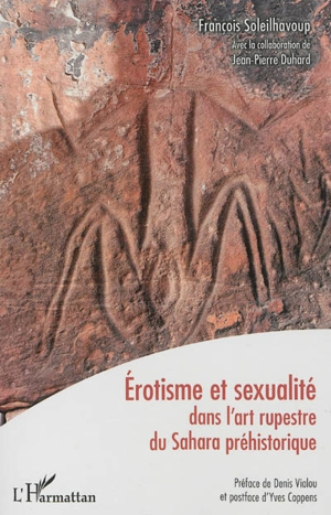 Erotisme et sexualité dans l'art rupestre du Sahara préhistorique - François Soleilhavoup