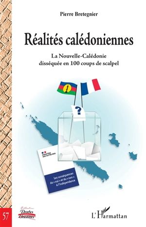 Réalités calédoniennes : la Nouvelle-Calédonie disséquée en 100 coups de scalpel - Pierre Bretegnier