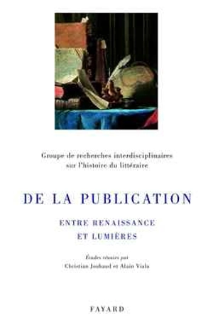 De la publication : entre Renaissance et Lumières - Christian Jouhaud