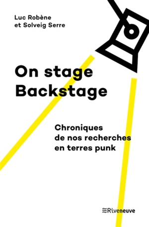 On stage backstage : chroniques de nos recherches en terres punk - Luc Robène