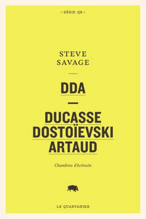 DDA : Ducasse, Dostoïevski, Artaud - Steve Savage