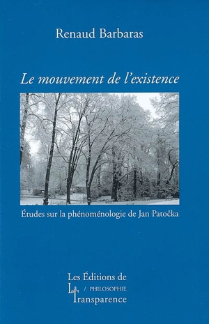 Le mouvement de l'existence : études sur la phénoménologie de Jan Patocka - Renaud Barbaras
