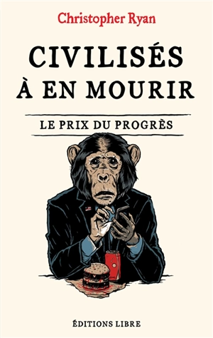 Civilisés à en mourir : le prix du progrès - Christopher Ryan