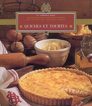 Quiches et tourtes : recettes de grands chefs - Le Cordon bleu