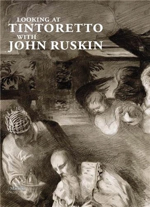 Looking at Tintoretto with John Ruskin : A Venetian Anthology - John Ruskin