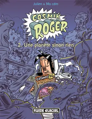 Cosmik Roger. Vol. 2. Une planète sinon rien - Julien-CDM