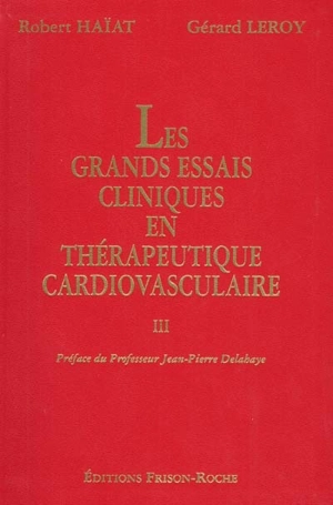 Les grands essais cliniques en thérapeutique cardiovasculaire. Vol. 3 - Robert Haïat