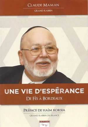 Une vie d'espérance : de Fès à Bordeaux - Claude Maman