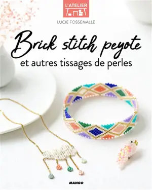 Brick stitch peyote : et autres tissages de perles - Lucie Fossemalle