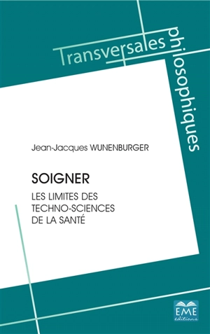 Soigner : les limites des techno-sciences de la santé - Jean-Jacques Wunenburger
