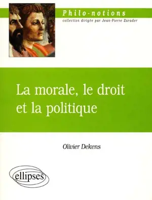 La morale, le droit et la politique - Olivier Dekens