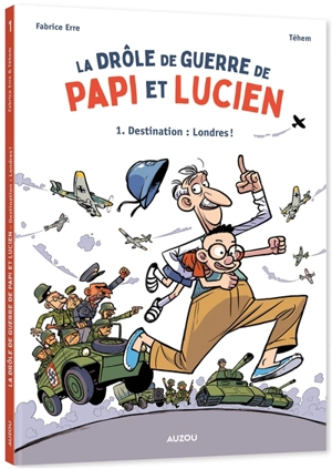 La drôle de guerre de papi et Lucien. Vol. 1. Destination Londres ! - Fabrice Erre