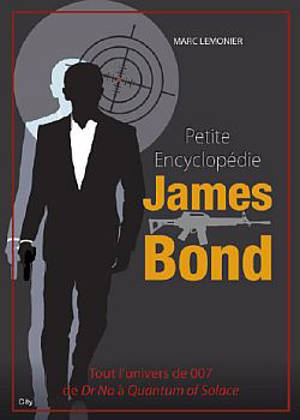 Petite encyclopédie James Bond : tout l'univers de 007 de Dr No à Quantum of solace - Marc Lemonier