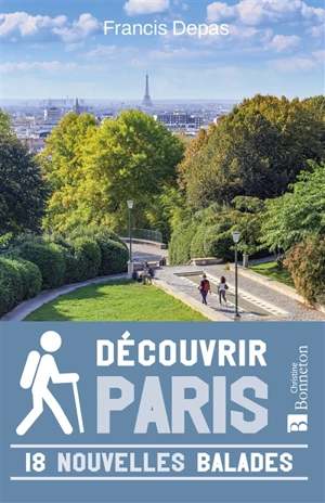 Découvrir Paris : 18 nouvelles balades - Francis Depas