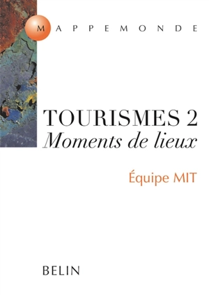 Tourismes. Vol. 2. Moments de lieux - Mobilités, itinéraires, tourismes (Paris)