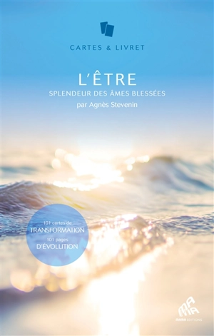 L'être : splendeur des âmes blessées : 101 cartes de transformation, 101 pages d'évolution - Agnès Stevenin