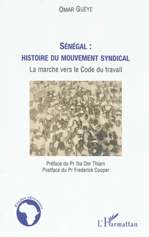 Sénégal : histoire du mouvement syndical : la marche vers le Code du travail - Omar Guèye