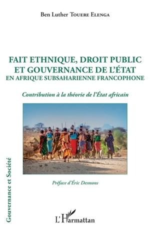 Fait ethnique, droit public et gouvernance de l'Etat en Afrique subsaharienne francophone : contribution à la théorie de l'Etat africain - Ben Luther Touere Elenga