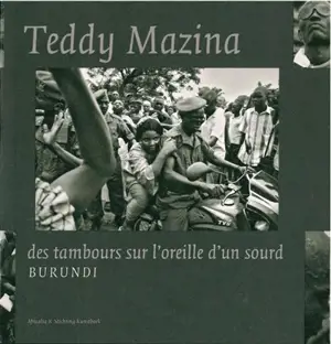 Des tambours sur l'oreille d'un sourd : Burundi - Teddy Mazina