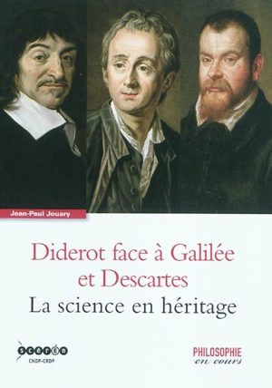 Diderot face à Galilée et Descartes : la science en héritage - Jean-Paul Jouary