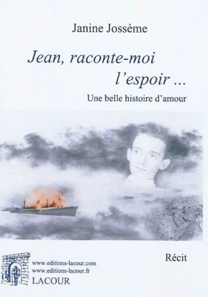 Jean raconte-moi l'espoir... : une belle histoire d'amour - Janine Jossème