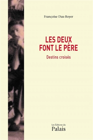 Les deux font le père : destins croisés - Françoise Dax-Boyer