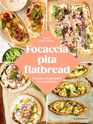 Focaccia, pita, flatbread : un pain, une garniture et hop c'est prêt ! - Ilona Chovancova