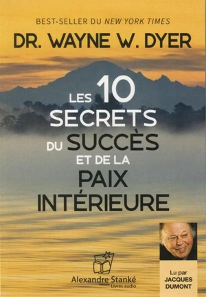 Les 10 secrets du succès et de la paix intérieure - Wayne W. Dyer