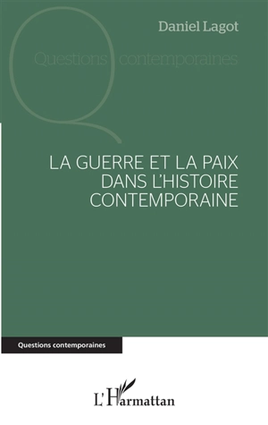 La guerre et la paix dans l'histoire contemporaine - Daniel Lagot