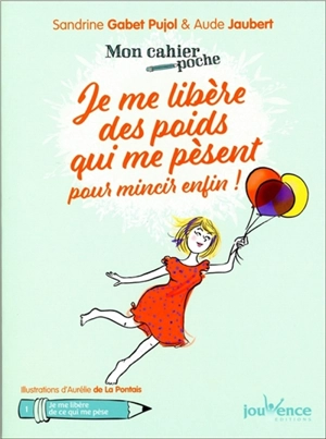 Je me libère des poids qui me pèsent pour mincir enfin ! - Sandrine Gabet-Pujol