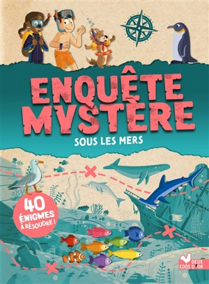 Enquête mystère. Sous les mers : 40 énigmes à résoudre ! - Catherine Mollica