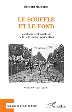 Le souffle et le fond : marathoniens et marcheurs de la Belle Epoque à aujourd'hui - Bernard Maccario