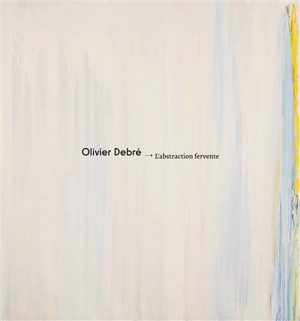 Olivier Debré : l'abstraction fervente
