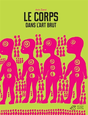 Le corps dans l'art brut - Anic Zanzi