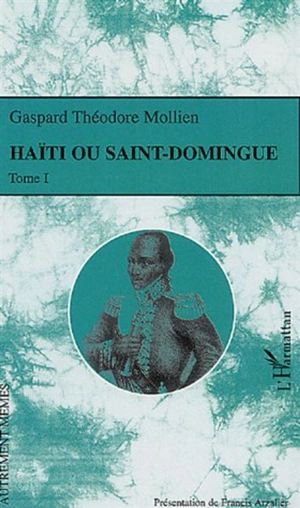 Haïti ou Saint-Domingue. Vol. 1 - Gaspard-Théodore Mollien