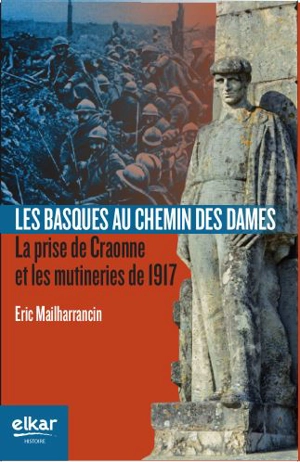 Les Basques au chemin des Dames : la prise de Craonne et les mutineries de 1917 - Eric Mailharrancin