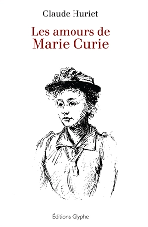 Les amours de Marie Curie - Claude Huriet