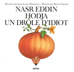 Nasr Eddin Hodja, un drôle d'idiot - Jean-Louis Maunoury