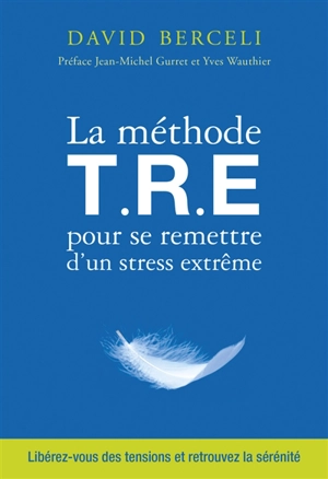 La méthode TRE pour se remettre d'un stress extrême - David Berceli