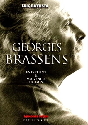 Georges Brassens : entretiens et souvenirs intimes - Eric Battista