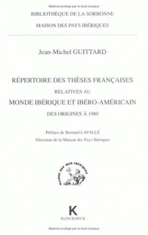 Répertoire des thèses françaises relatives au monde ibérique et ibéro-américain : des origines à 1980 - Jean-Michel Guittard