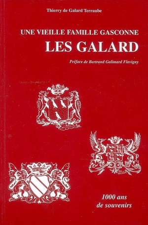 Une vieille famille gasconne, les Galard : 1.000 ans de souvenirs - Thierry de Galard Terraube