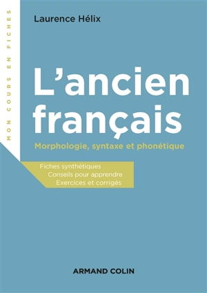 L'ancien français : morphologie, syntaxe et phonétique - Laurence Hélix