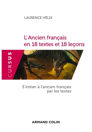 L'ancien français en 18 textes et 18 leçons : s'initier à l'ancien français par les textes - Laurence Hélix